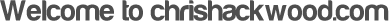 Welcome to chrishackwood.com